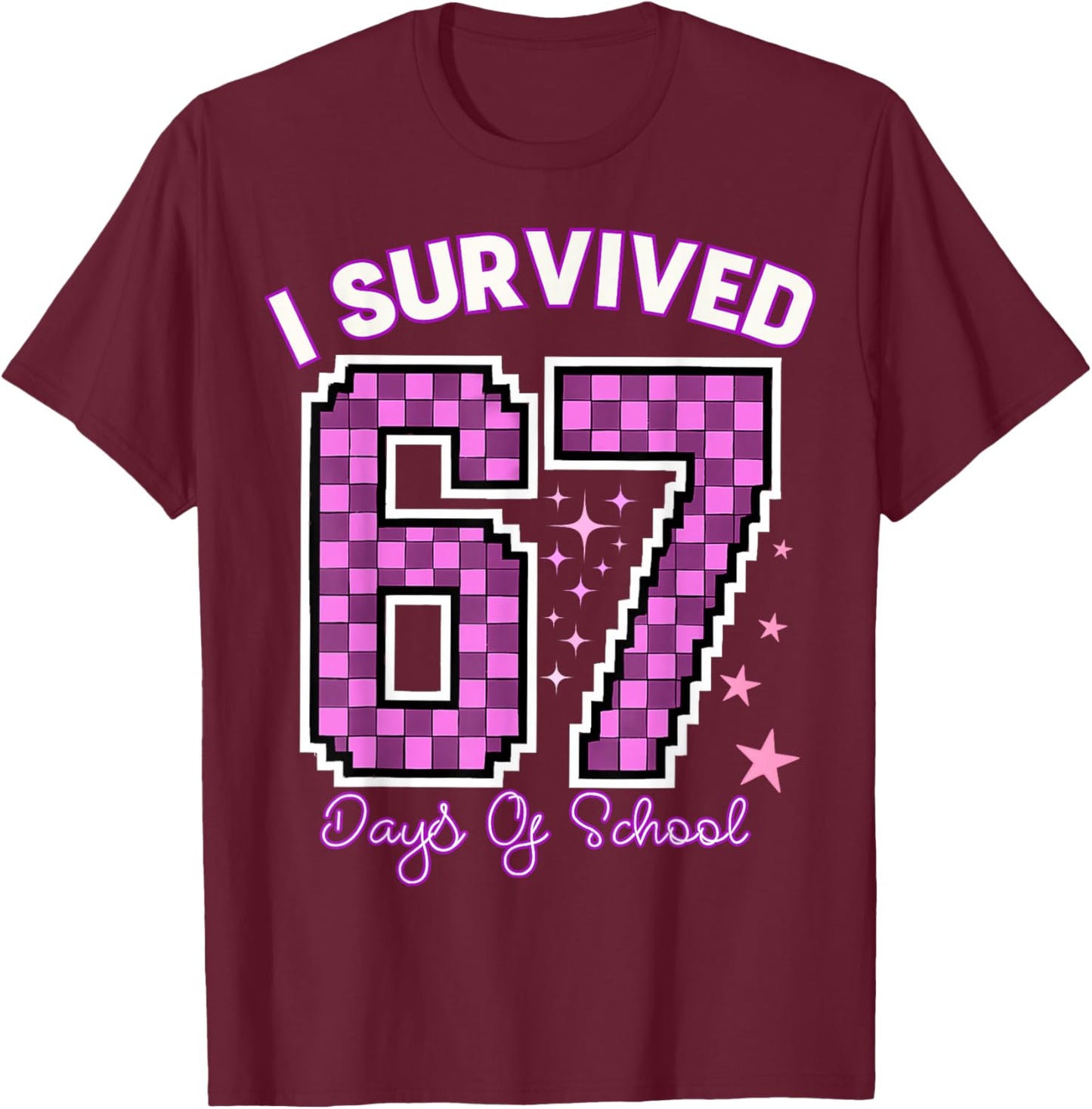 I Survived 67 Days of School Girls Teachers 100 Days School T-Shirt - T-Shirt | Maroon