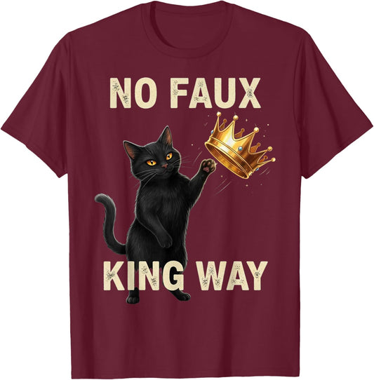 Funny Cat No Faux King Way T-Shirt - T-Shirt | Maroon