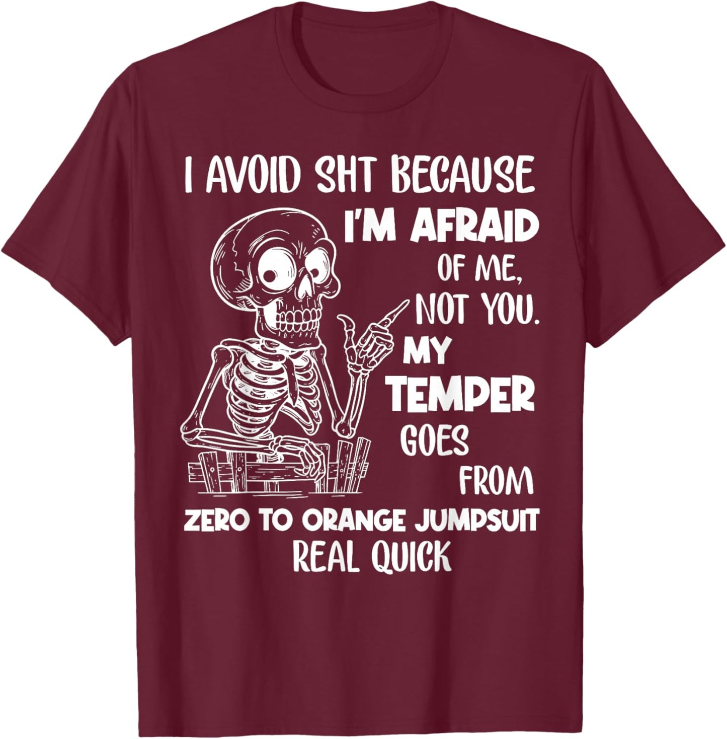 I Avoid Shit Because I'm Afraid of Me Not You My Temper Goes T-Shirt - T-Shirt | Maroon