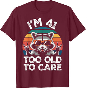 I’m 41 Too Old to Care 41 Birthday 41 Years Men Women Funny T-Shirt - T-Shirt | Maroon