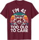 I’m 41 Too Old to Care 41 Birthday 41 Years Men Women Funny T-Shirt - T-Shirt | Maroon