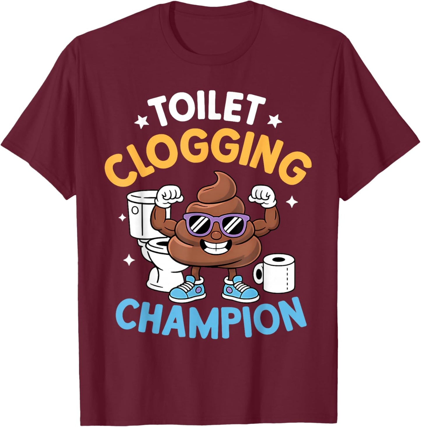 Toilet Clogging Champion Funny Sarcastic T-Shirt - T-Shirt | Maroon