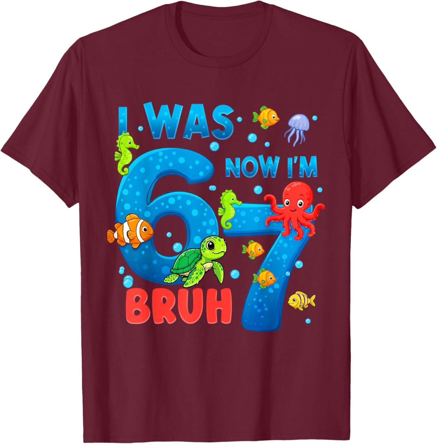 I was Six Now I'm Seven Bruh Sea Ocean Animals 7th Birthday T-Shirt - T-Shirt | Maroon