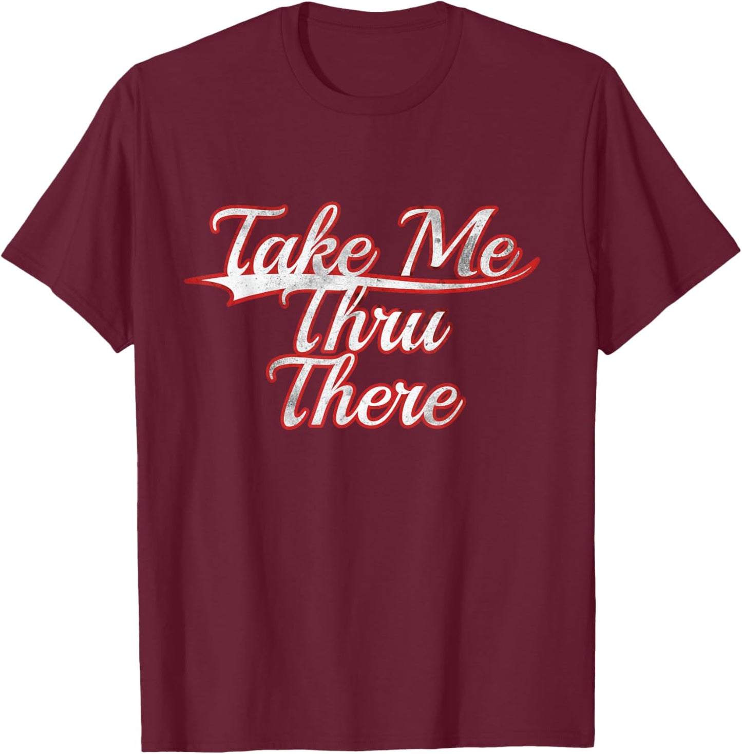 Take Me Thru There Slang Trendy Vintage Varsity Throwback T-Shirt - T-Shirt | Maroon