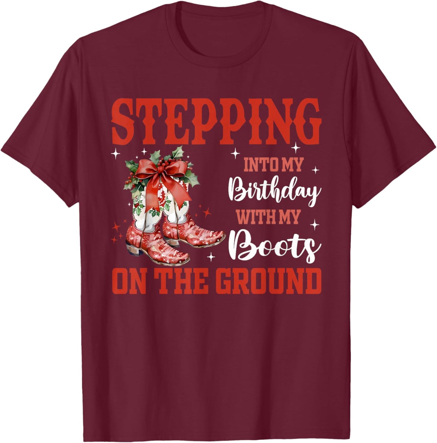Stepping Into My Birthday with Boots On Ground Christmas Pjs T-Shirt - T-Shirt | Maroon