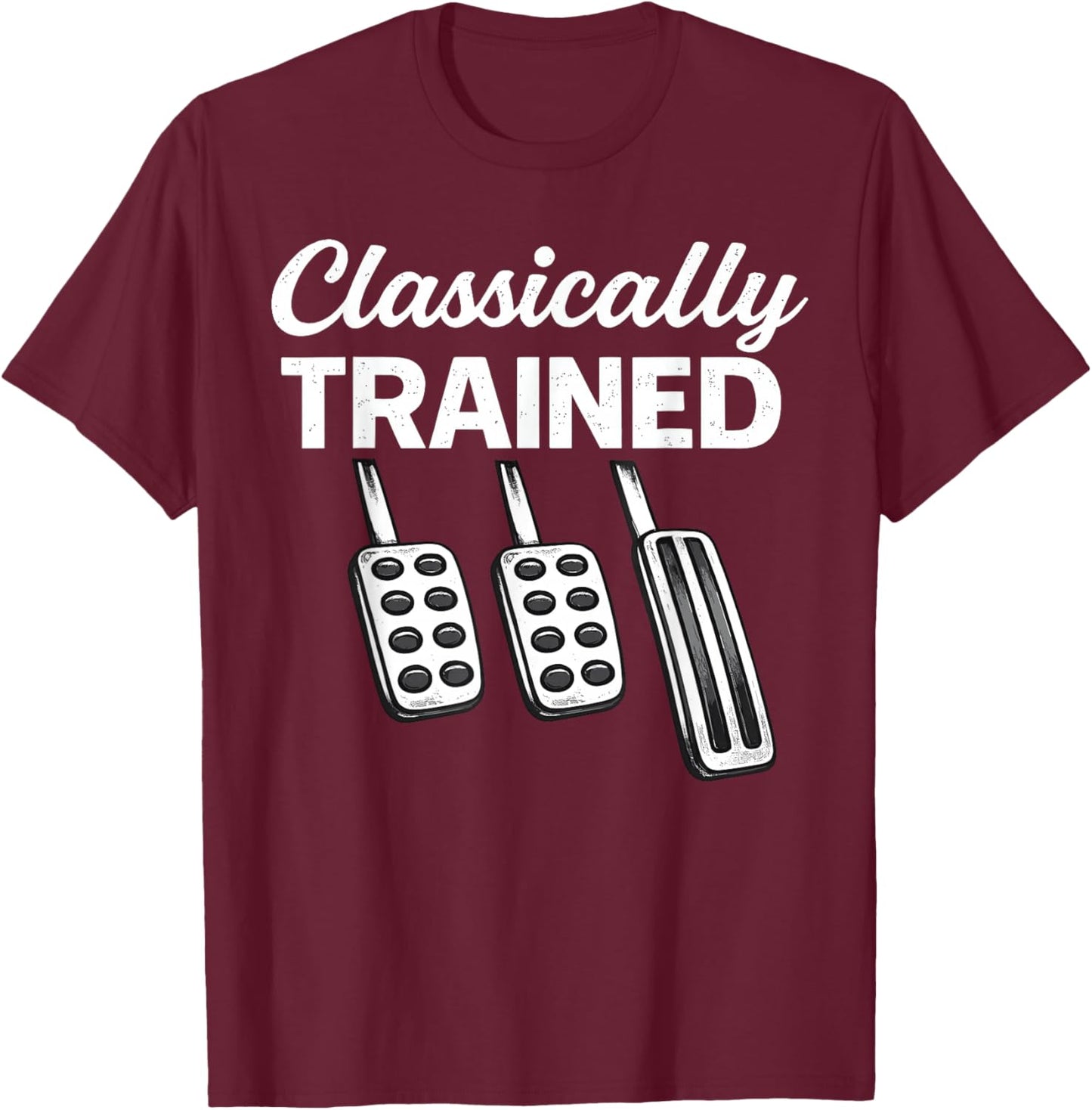 Funny Classically Trained Manual Car with Pedals Driving T-Shirt - T-Shirt | Maroon