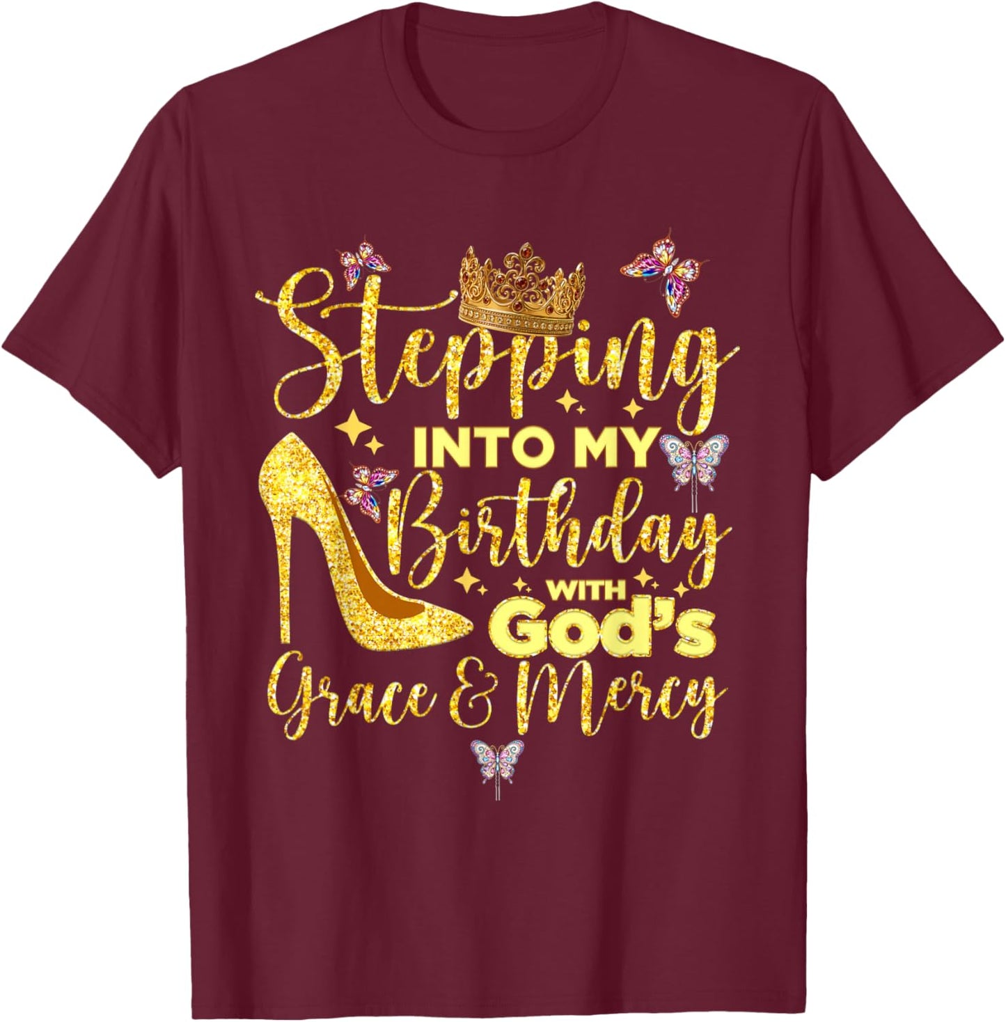Stepping in My Birthday with God's Grace and Mercy T-Shirt - T-Shirt | Maroon