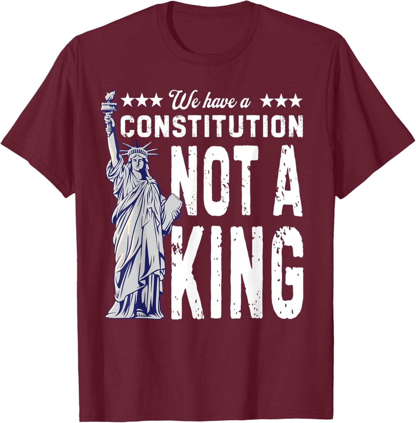 No Kings America We Have A Constitution Not A King Resist T-Shirt - T-Shirt | Maroon