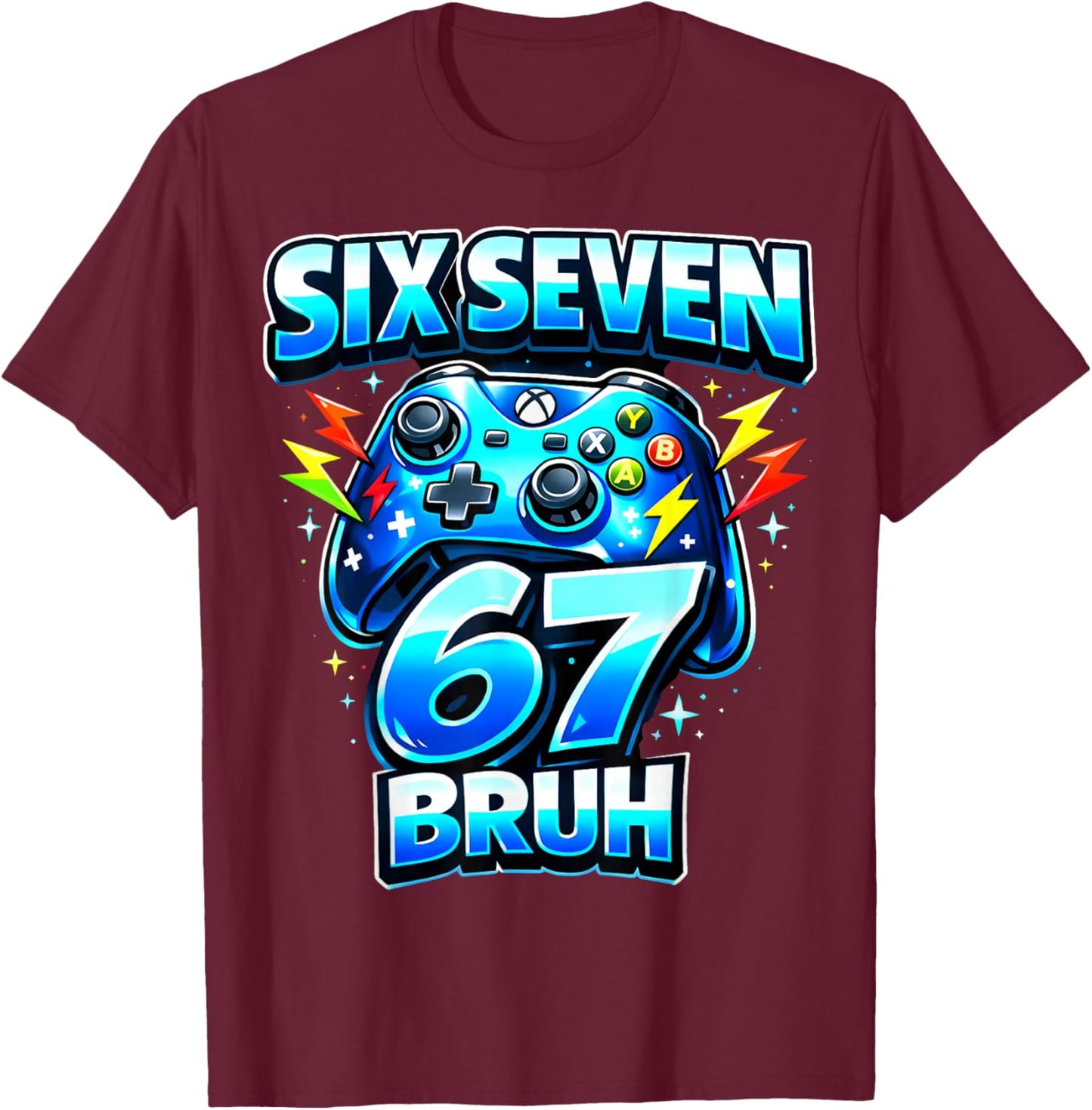 Six Seven 67 Bruh Funny Gamer Birthday Boy Kid T-Shirt - T-Shirt | Maroon