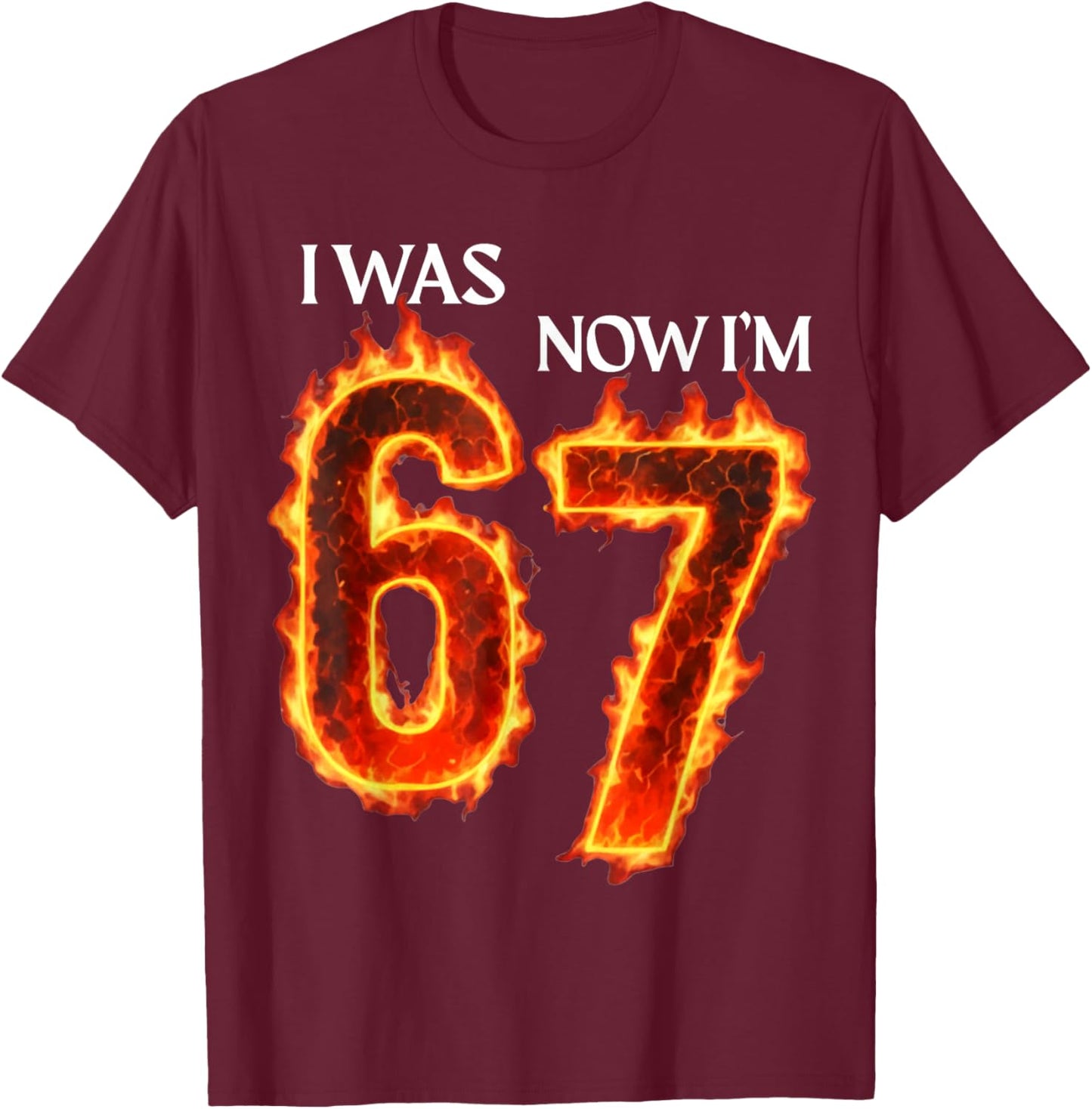 I was 6 Now I'm 7 Funny 6 7 Birthday Boys Girls 67 Birthday T-Shirt - T-Shirt | Maroon