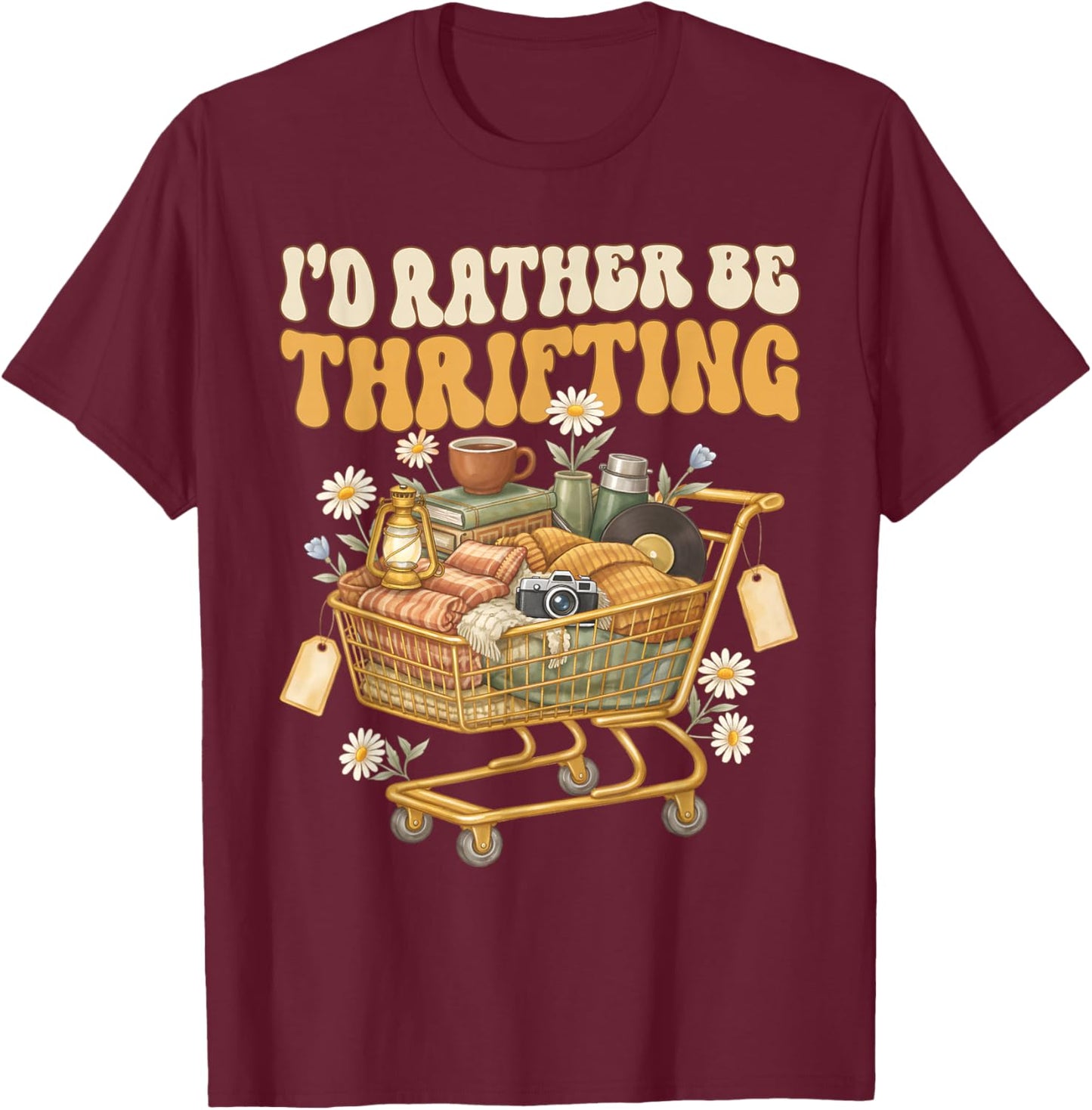 I'd Rather Be Thrifting Vintage Shopping Quote Thrift Lover T-Shirt - T-Shirt | Maroon