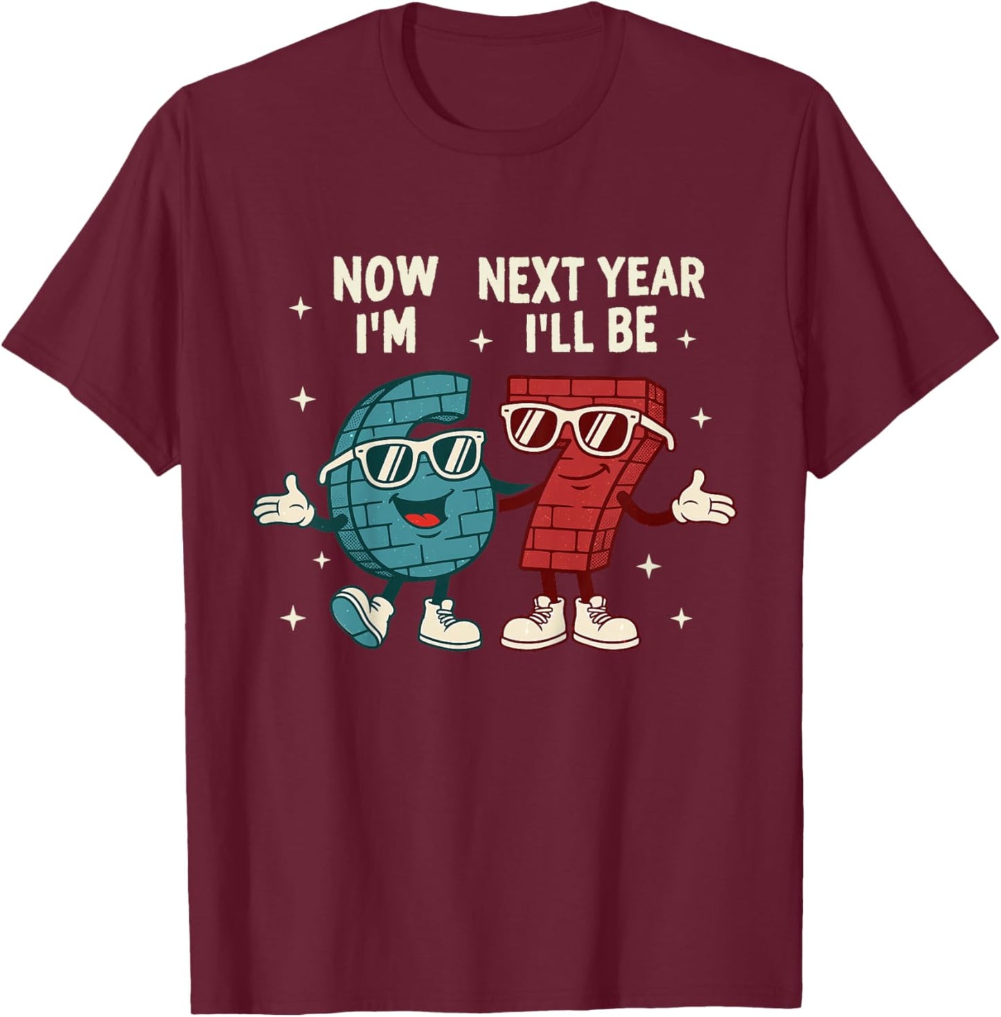6 Year Old Birthday Boys Kids Now I'm 6 Next Year I'll be 7 T-Shirt - T-Shirt | Maroon