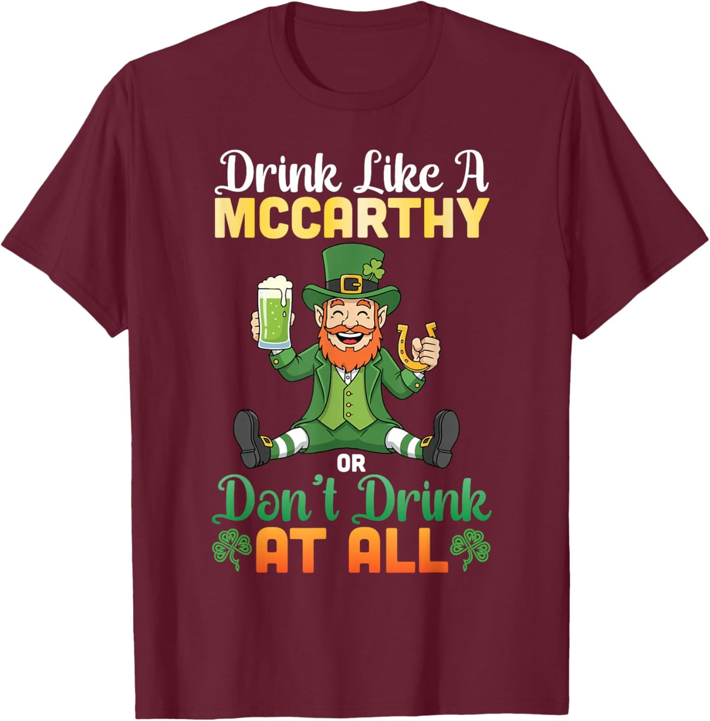 Drink Like A Mccarthy Or Don't Drink at All St Patricks Day T-Shirt - T-Shirt | Maroon