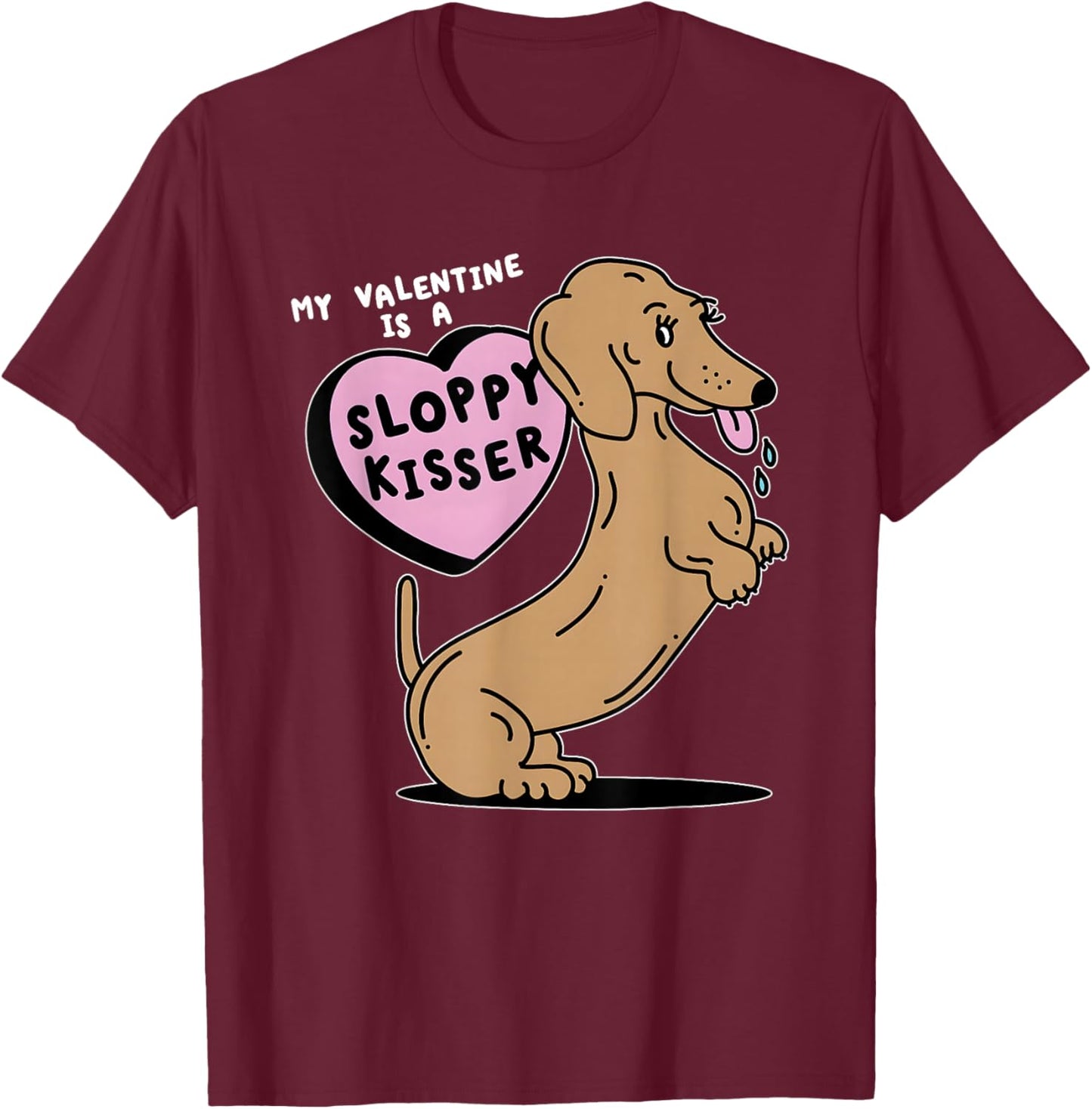 Dogs My Valentine is A Sloppy Kisser T-Shirt - T-Shirt | Maroon