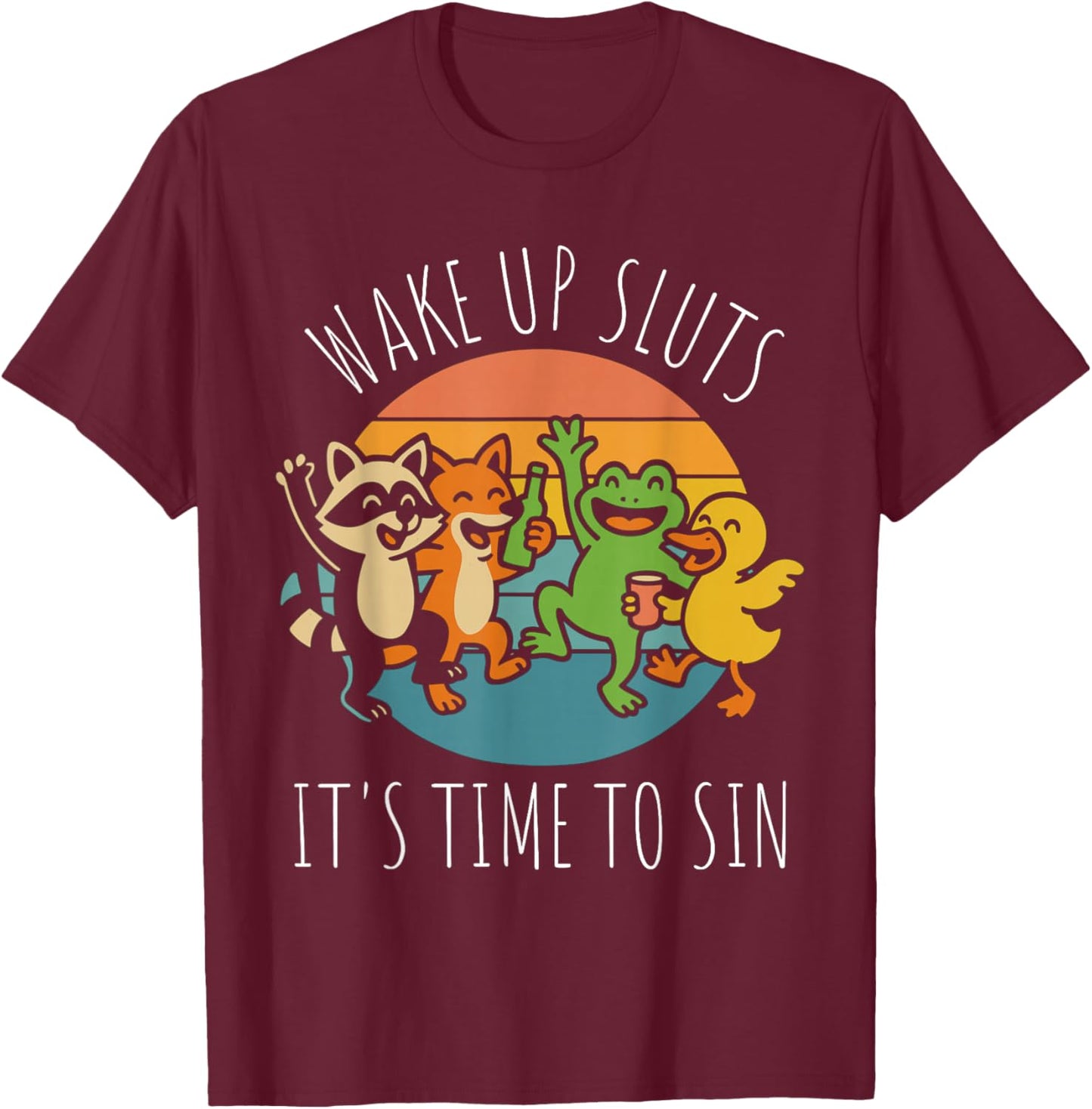 Wake Up Sluts It’s Time to Sin Funny Retro Party Animal T-Shirt - T-Shirt | Maroon