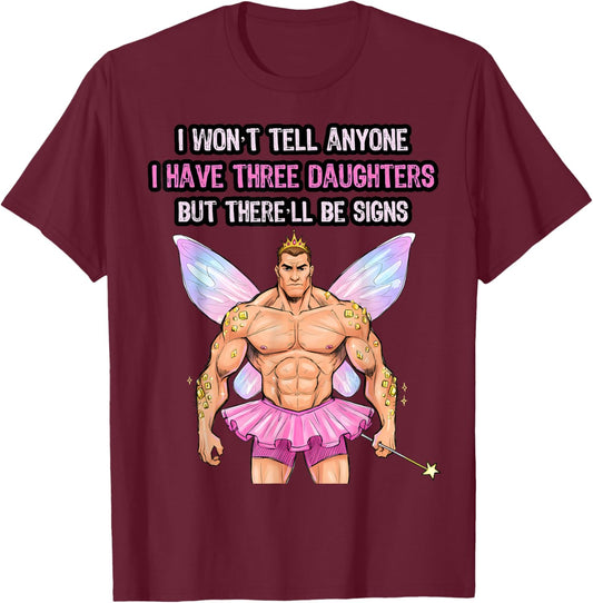 I Have 3 Daughters There'll Be Signs Quirky Dad of 3 Girls T-Shirt - T-Shirt | Maroon