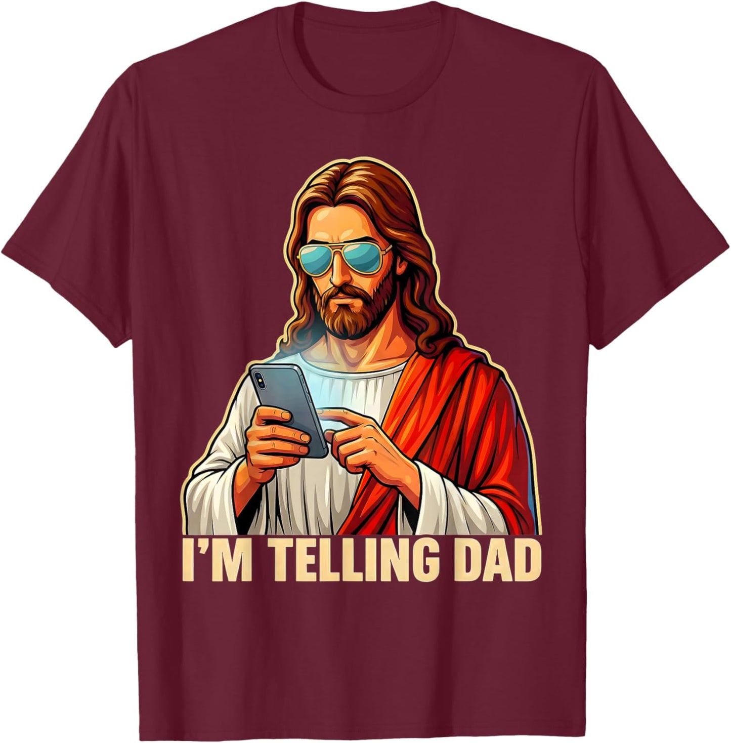 I'm Telling Dad Funny Jesus Saying Religious Christian Humor T-Shirt - T-Shirt | Maroon