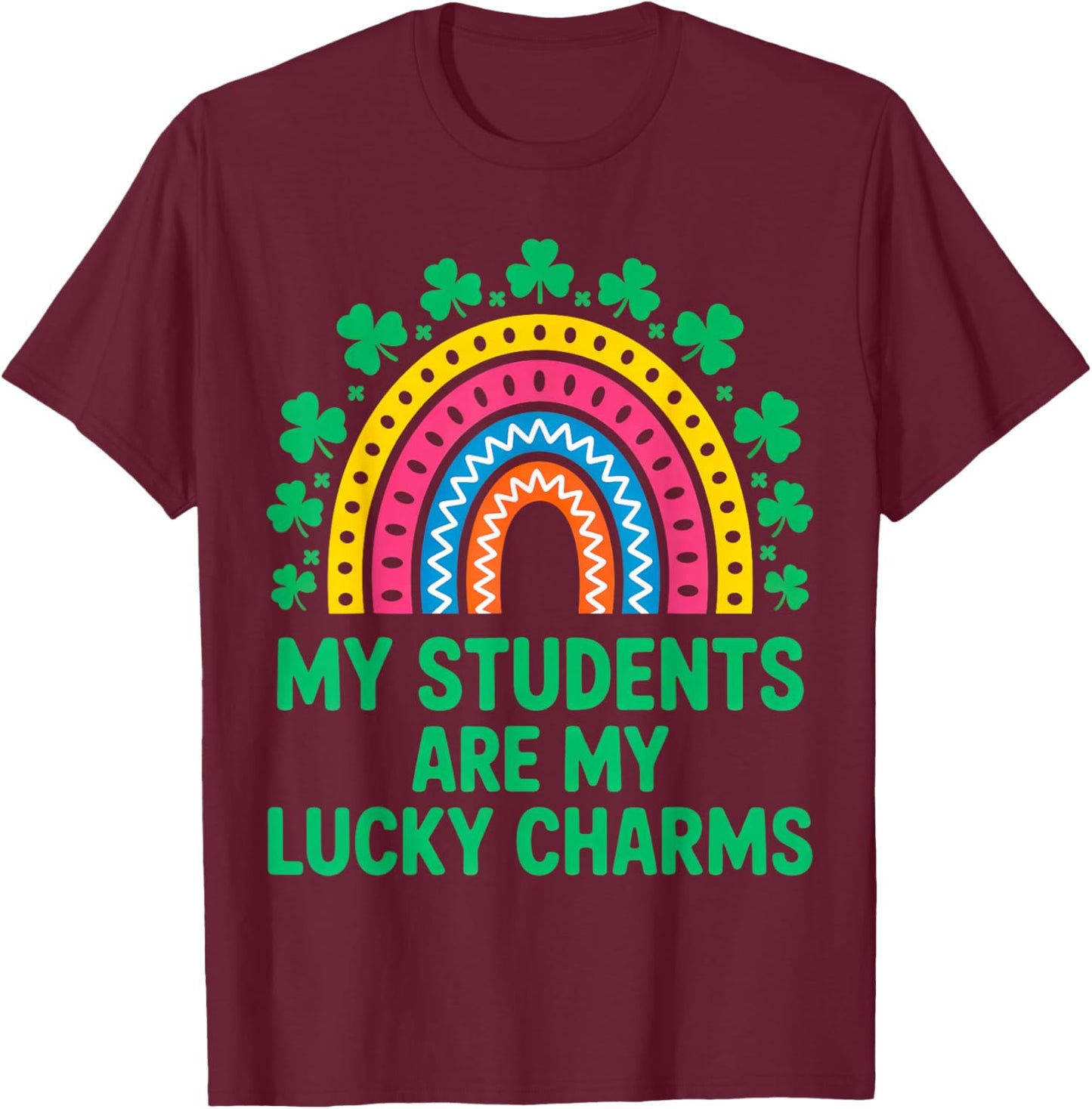 My Students are My Lucky Charms Teacher St Patricks Day T-Shirt - T-Shirt | Maroon