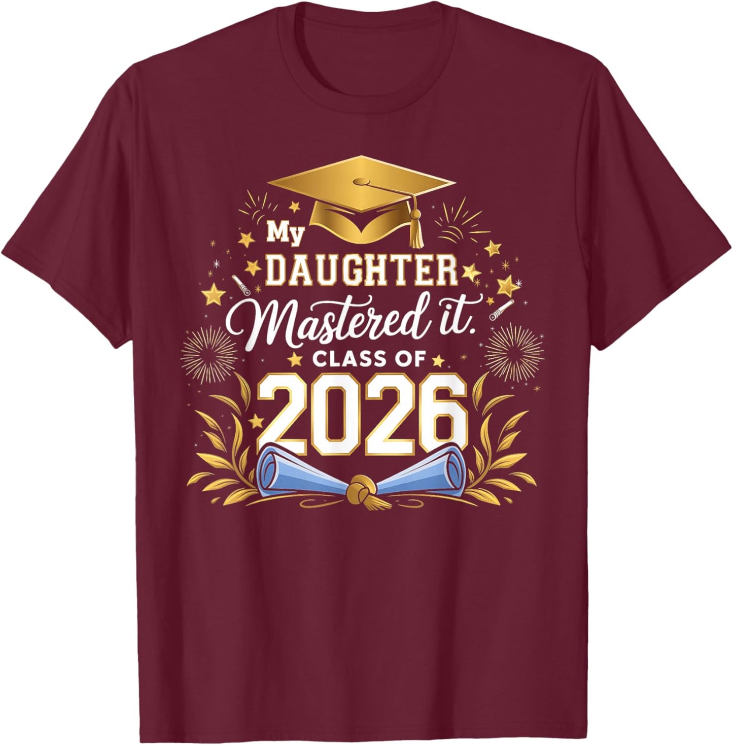 My Daughter Mastered It Class of 2026 Masters Graduation T-Shirt - T-Shirt | Maroon