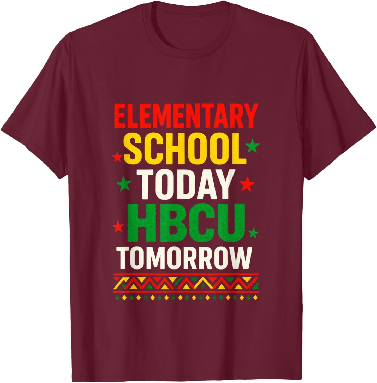 Elementary School Today - Proud HBCU Tomorrow T-Shirt - T-Shirt | Maroon