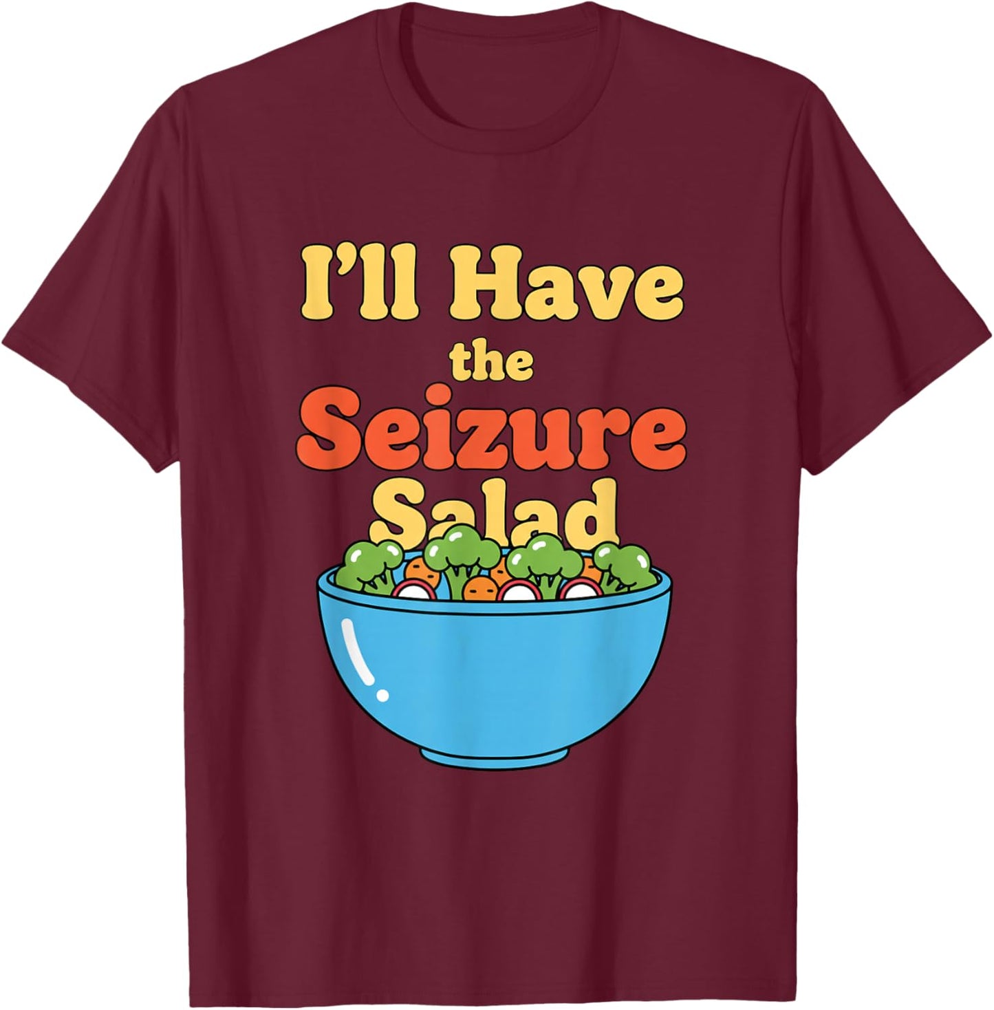 I'll Have The Seizure Salad Epilepsy Awareness T-Shirt - T-Shirt | Maroon