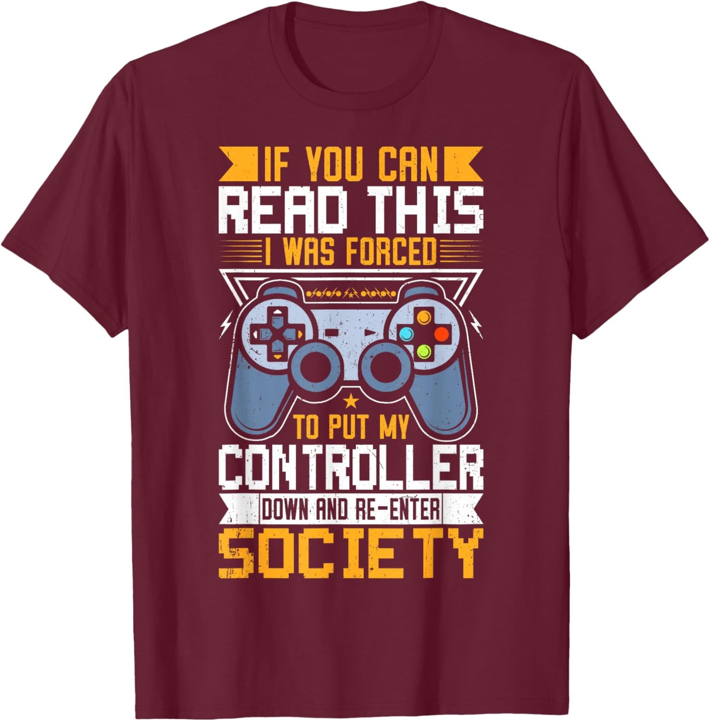 If You Can Read This I was Forced to Put My Controller Down T-Shirt - T-Shirt | Maroon