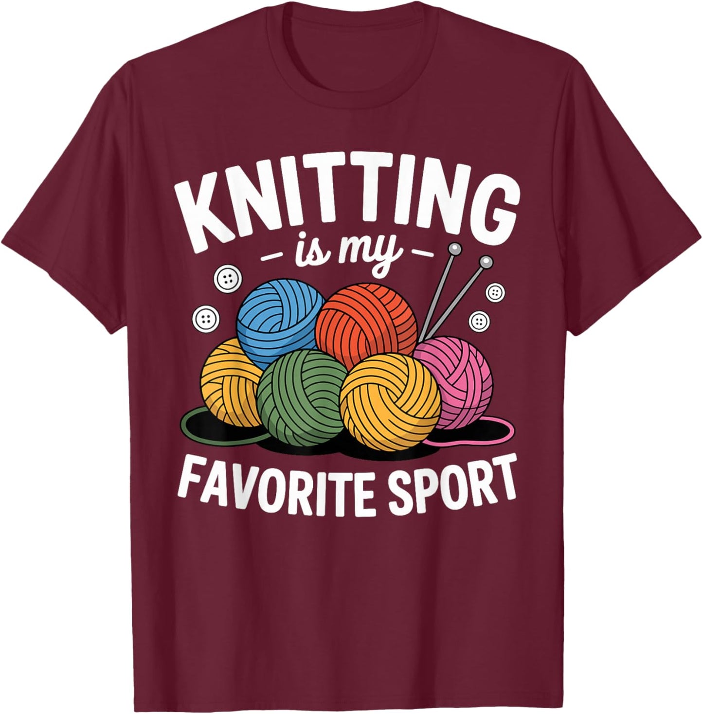 Knitting is My Favorite Sport Funny Knitter Yarn Lovers T-Shirt - T-Shirt | Maroon
