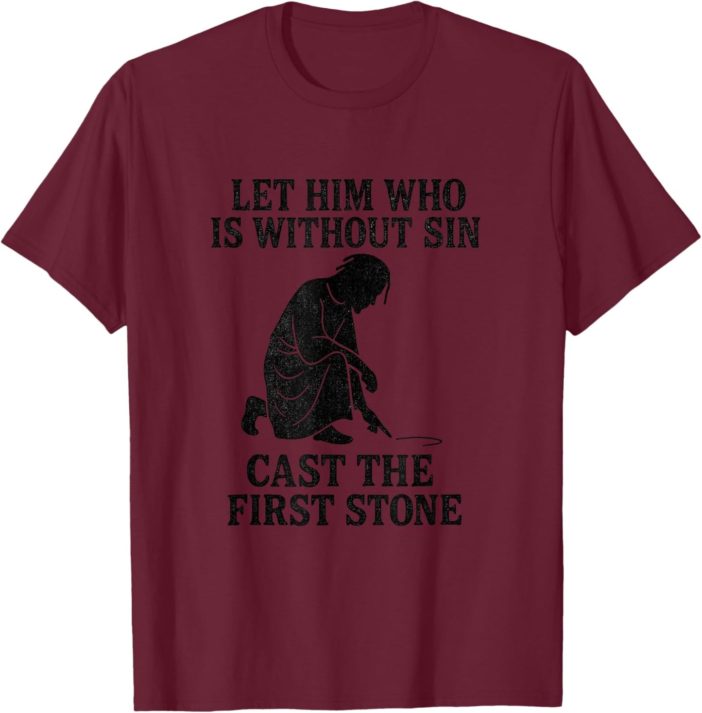 Let Him Who is Without Sin Cast The First Stone – Jesus T-Shirt - T-Shirt | Maroon