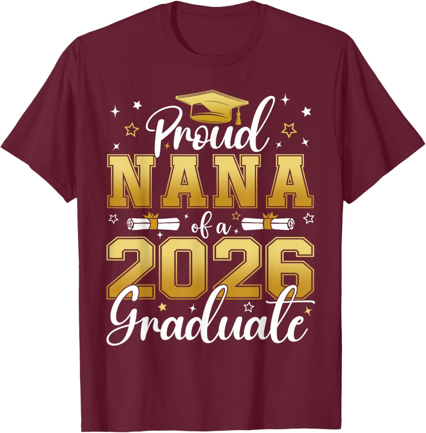 Proud Nana of a Class of 2026 Graduate Senior Graduation T-Shirt - T-Shirt | Maroon