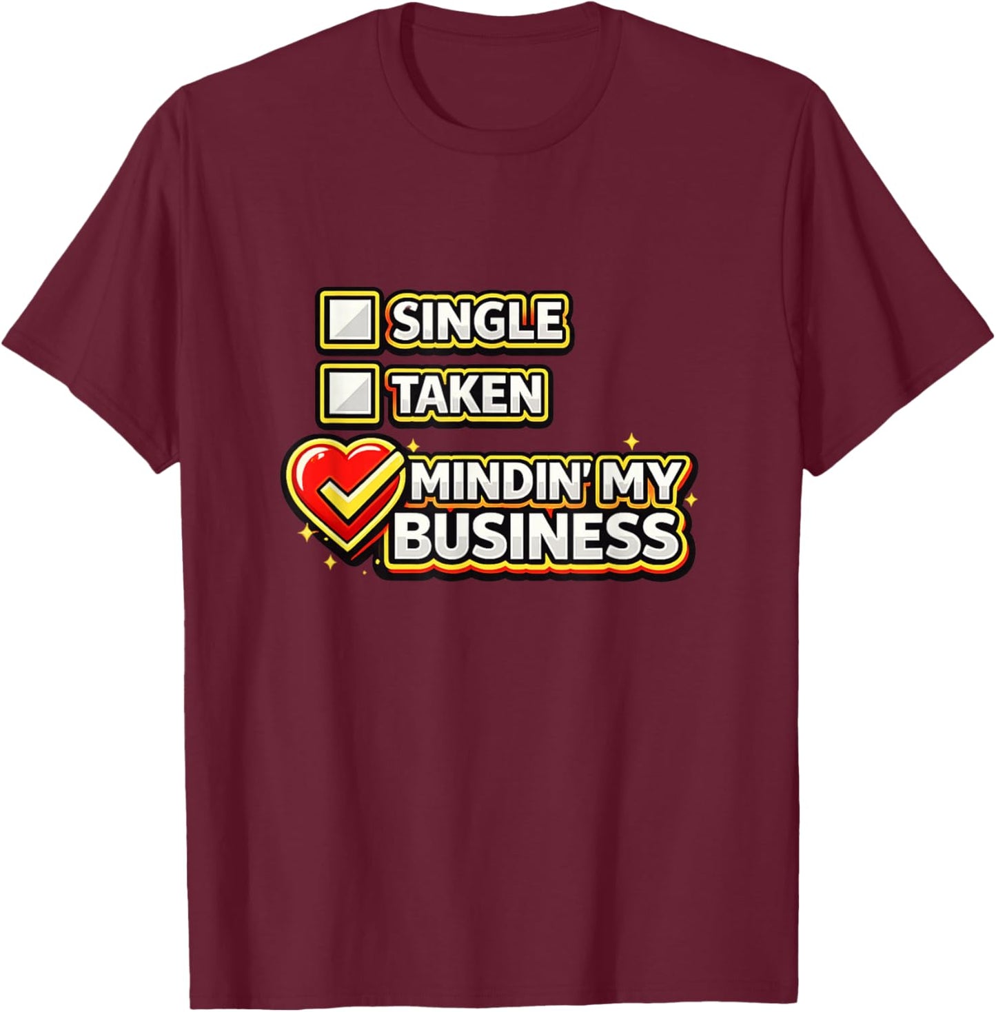 Funny Single Taken Mindin' My Business Valentines Day Meme T-Shirt - T-Shirt | Maroon