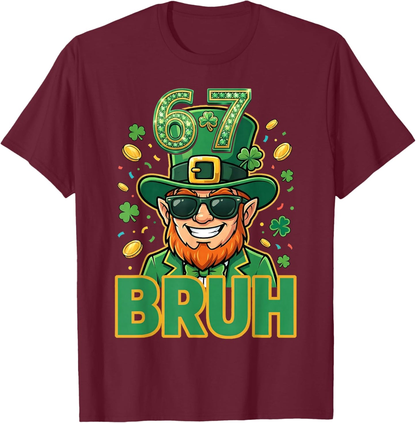Six Seven Bruh St Patricks Day 67 Meme Leprechaun St Paddys T-Shirt - T-Shirt | Maroon