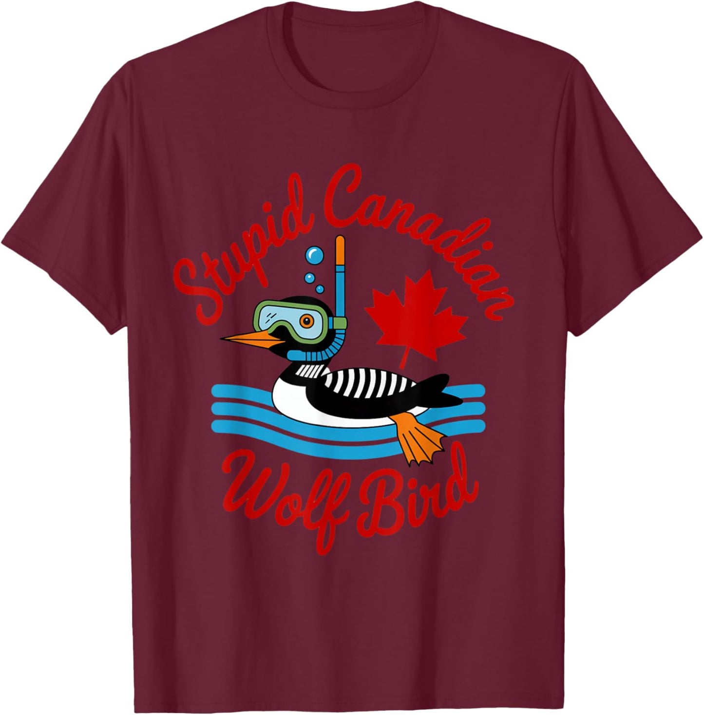 Stupid Canadian Wolf Bird Funny Lover Loon Humor T-Shirt - T-Shirt | Maroon
