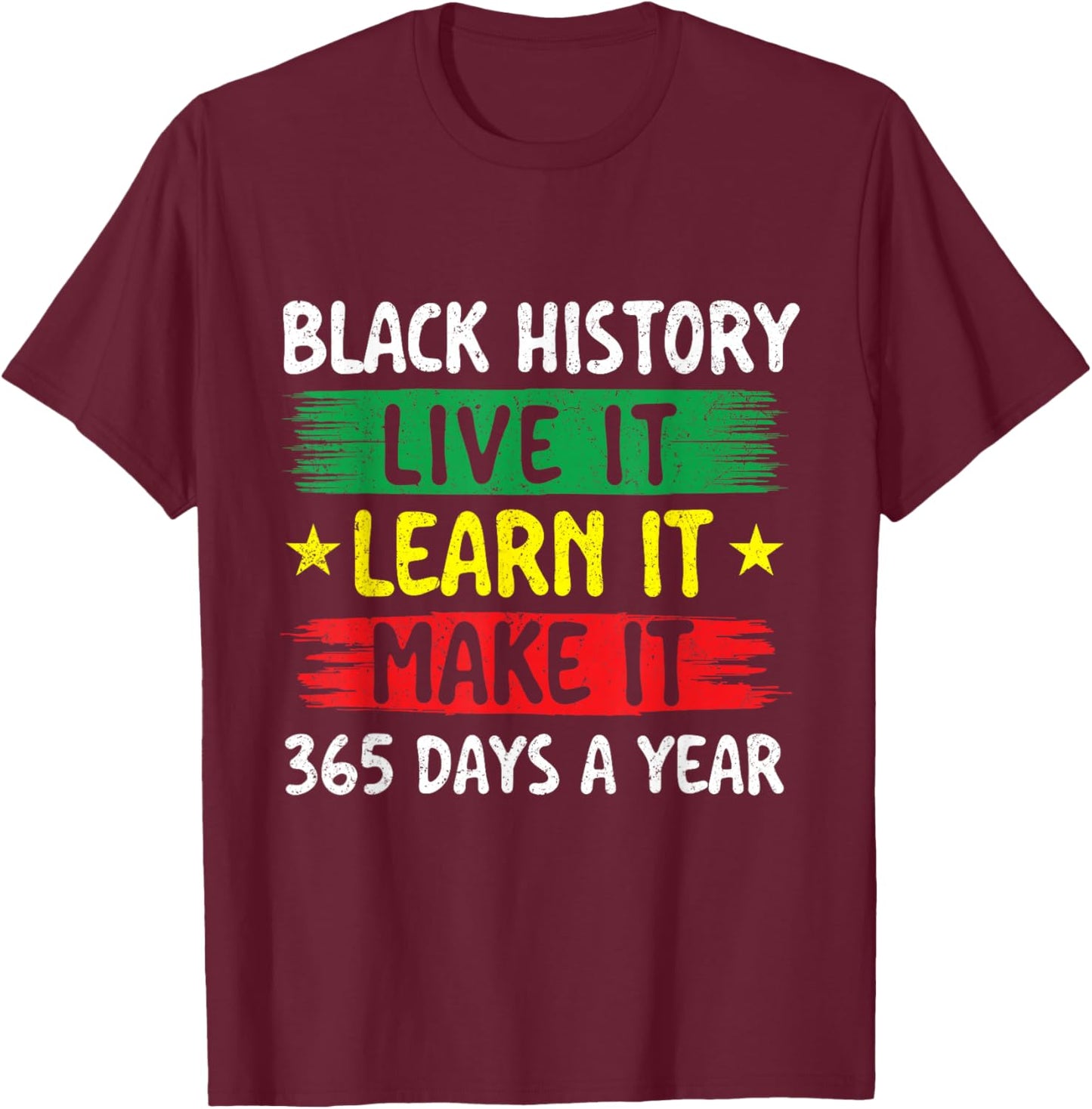 Black History Live It Learn It Make It - Black History Month T-Shirt - T-Shirt | Maroon