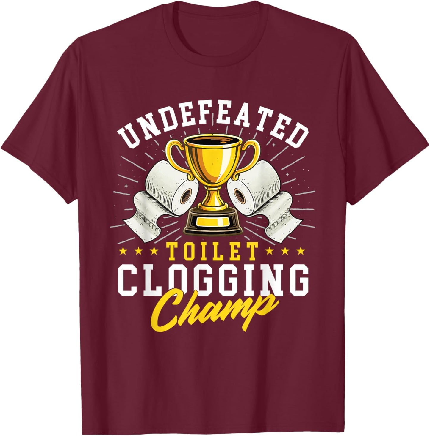 Undefeated Toilet Clogging Champ - Bathroom Plunger Humor T-Shirt - T-Shirt | Maroon