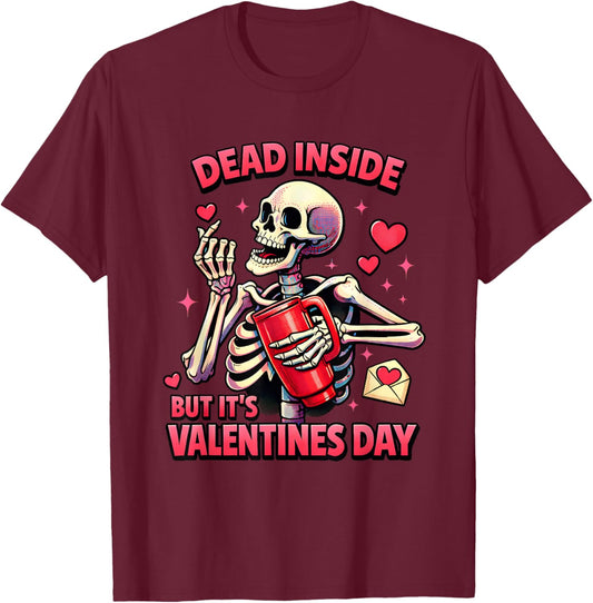 Dead Inside Valentine Dark Humor Skeleton Sarcastic Love T-Shirt - T-Shirt | Maroon