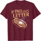 If Paul were Here We'd Be Getting A Letter Joke Funny Quote T-Shirt - T-Shirt | Maroon