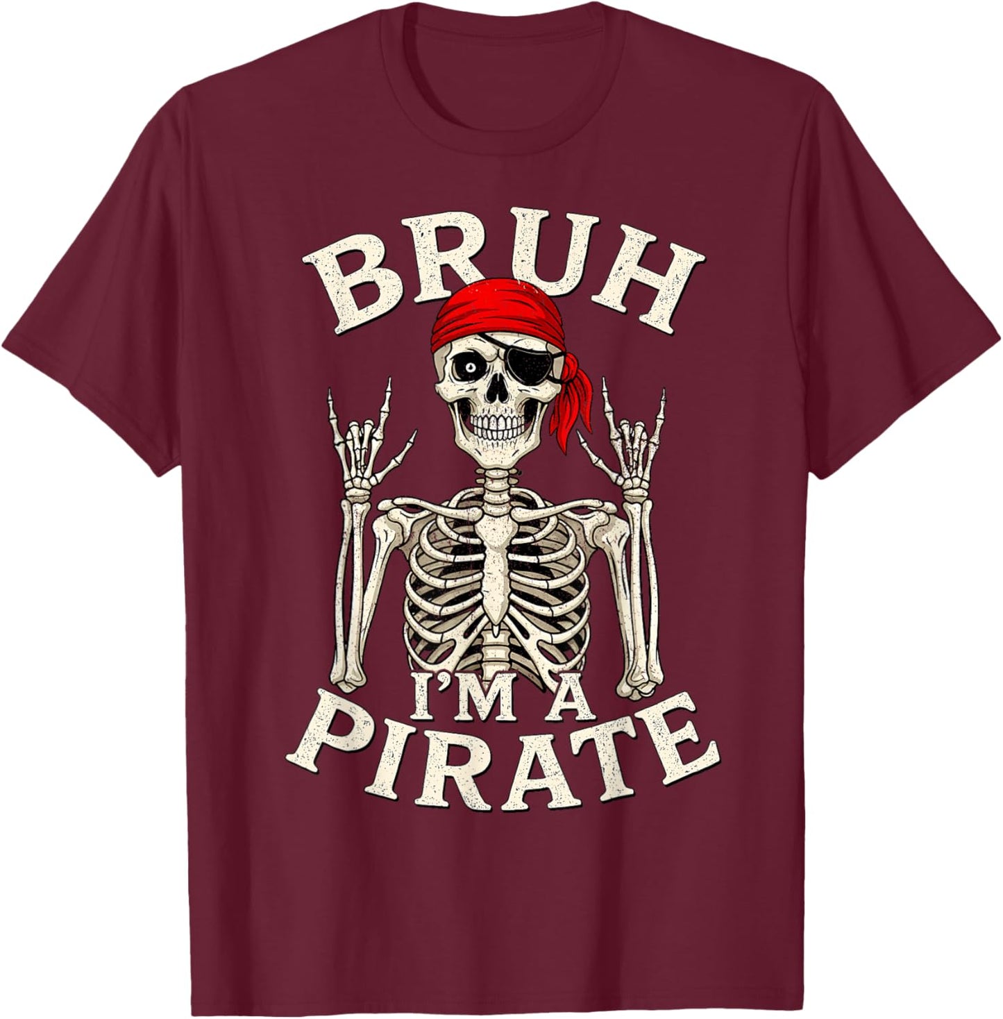 Bruh I'm A Pirate Lazy Pirate Skull Rock and Roll T-Shirt - T-Shirt | Maroon