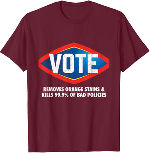 Vote - Removes Orange Stains & Kills 99.9% of Bad Policies T-Shirt - T-Shirt | Maroon