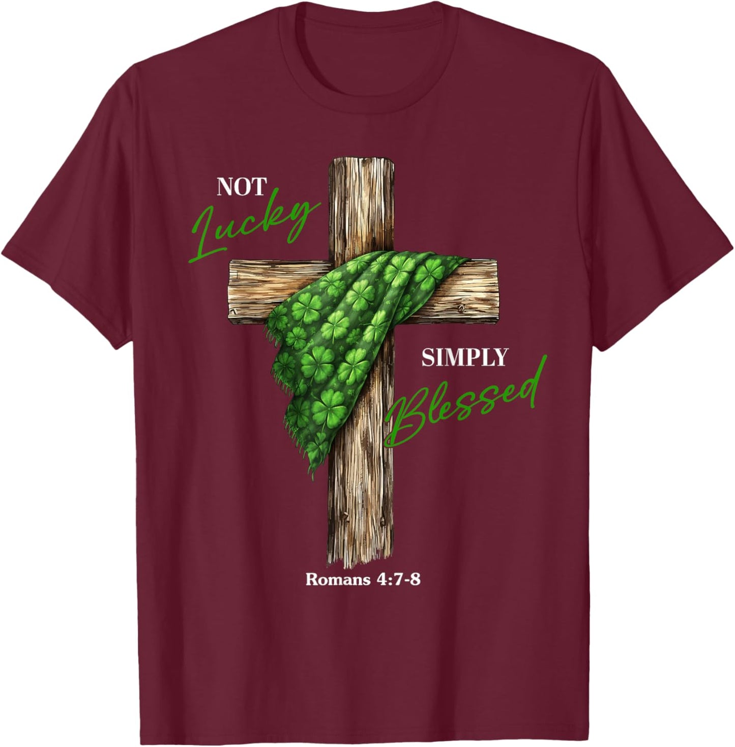 Not Lucky Simply Blessed Christian Shamrock Cross T-Shirt - T-Shirt | Maroon