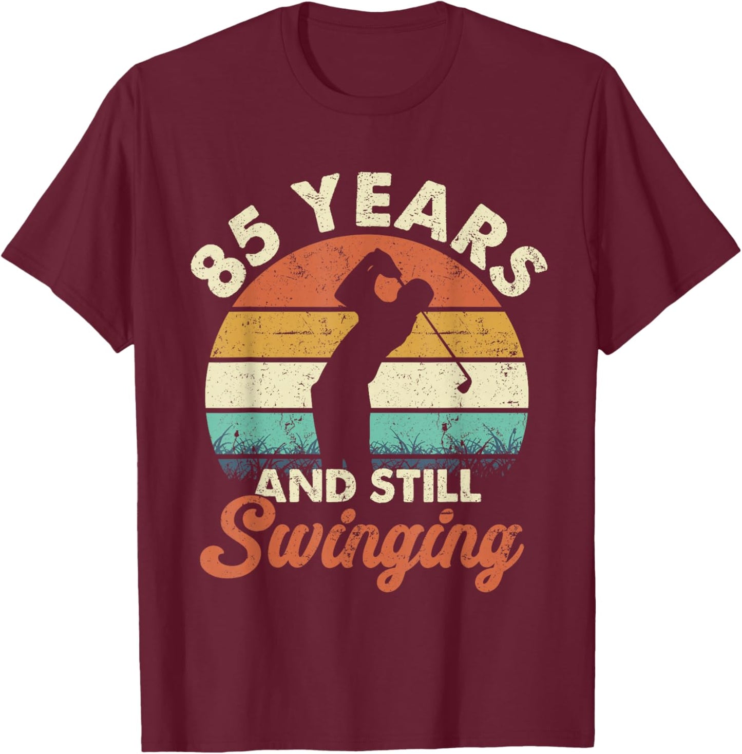 85 Years and Still Swinging Golf 85th Birthday Gifts T-Shirt - T-Shirt | Maroon