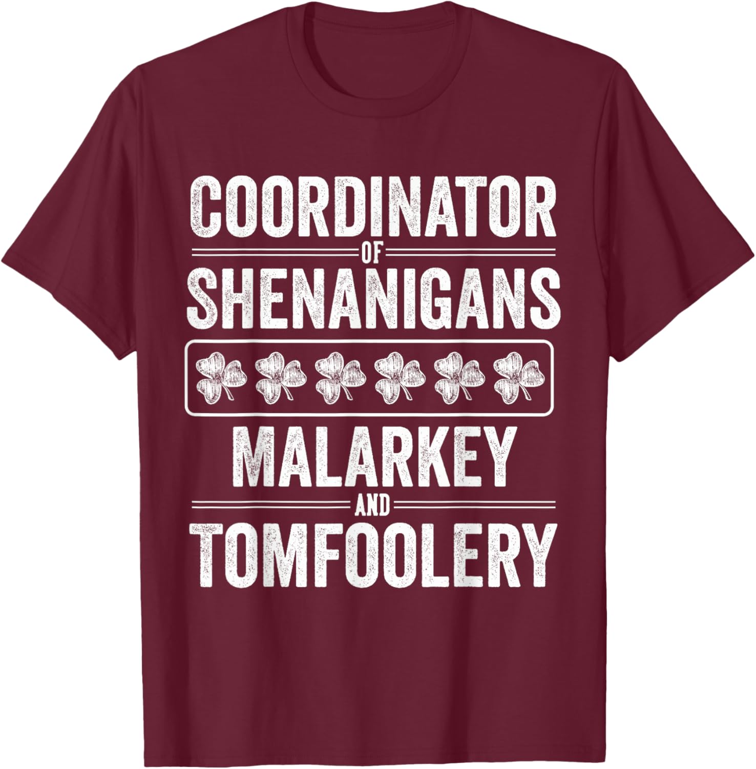 St Patricks Day Shenanigans Malarkey and Tomfoolery Clover T-Shirt - T-Shirt | Maroon