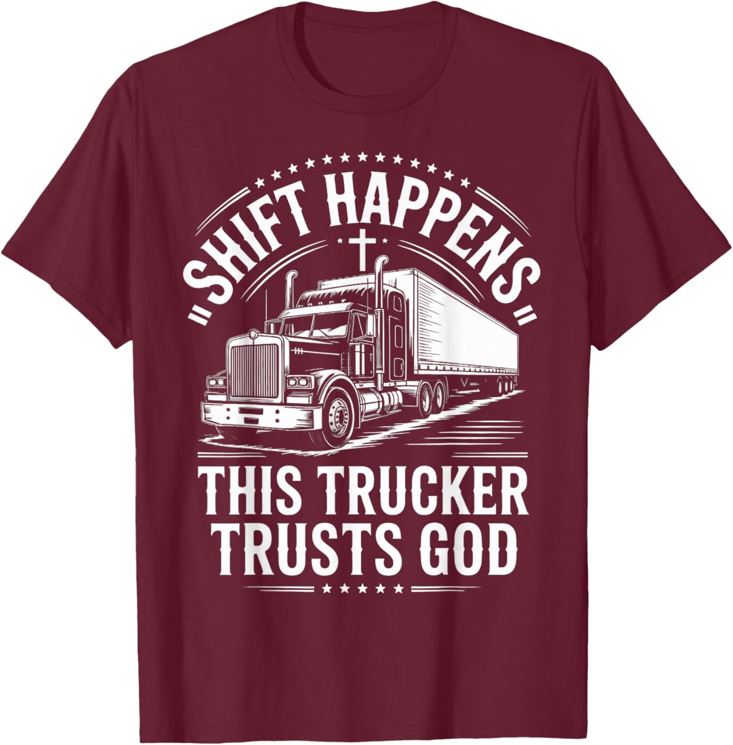 Shift Trucker Trusts God Trucking Jesus Christian Trucker T-Shirt - T-Shirt | Maroon