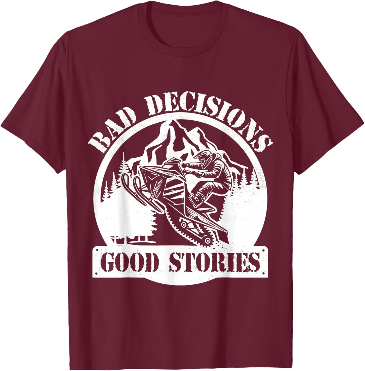 Snowmobile Sled Bad Decisions Good Stories Funny Adventure T-Shirt - T-Shirt | Maroon