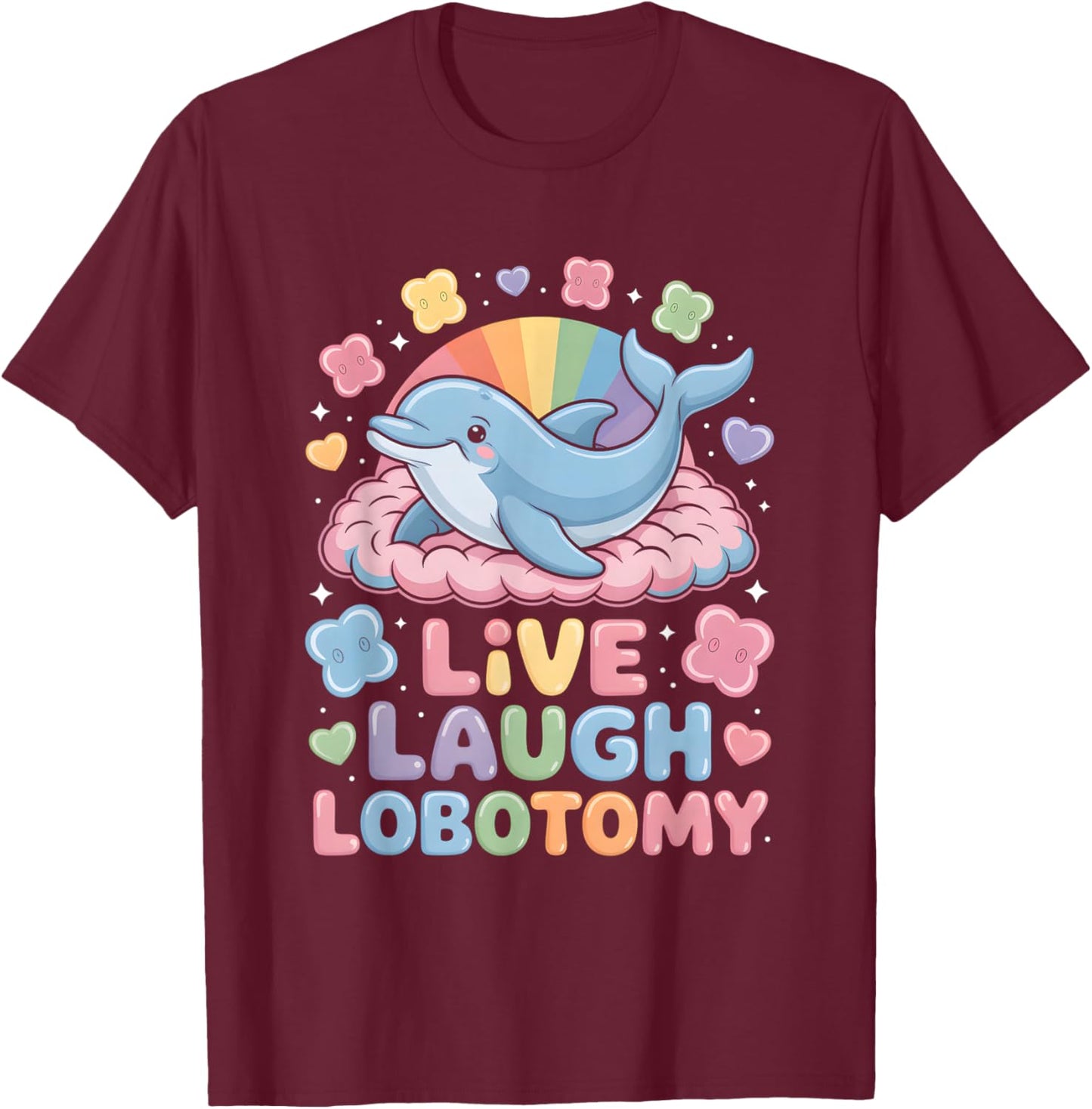 Live Laugh Lobotomy Shirt Funny Goth Shirts Dolphin Retro T-Shirt - T-Shirt | Maroon