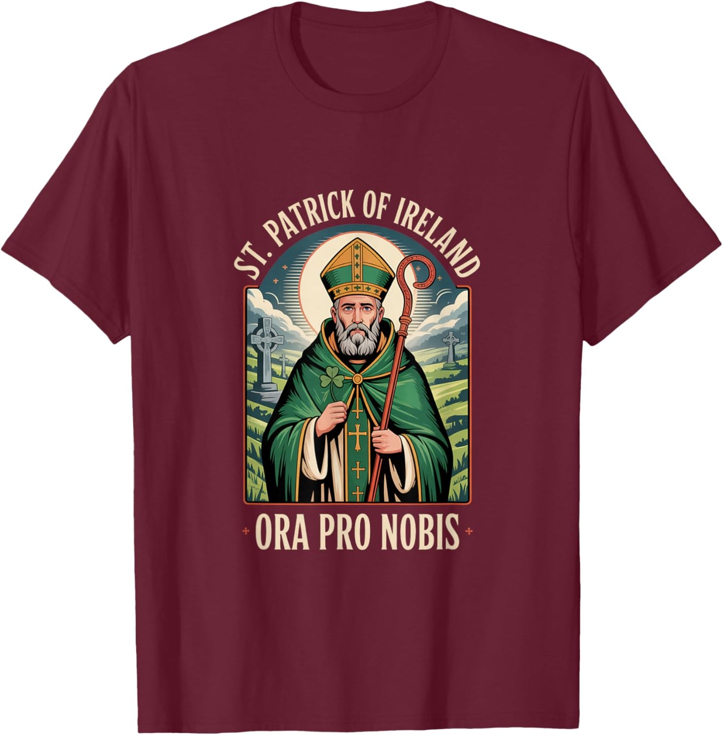 St Patrick of Ireland Ora Pro Nobis Catholic Prayer T-Shirt - T-Shirt | Maroon