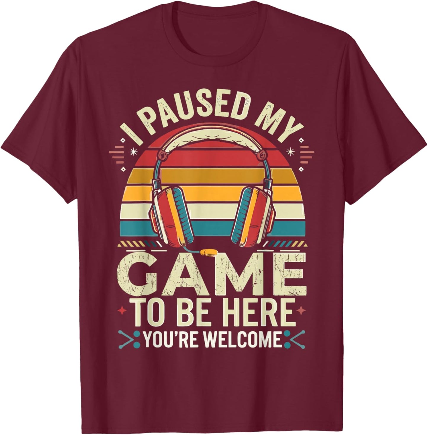 I Paused My Game to Be Here Retro Gamer T-Shirt - T-Shirt | Maroon