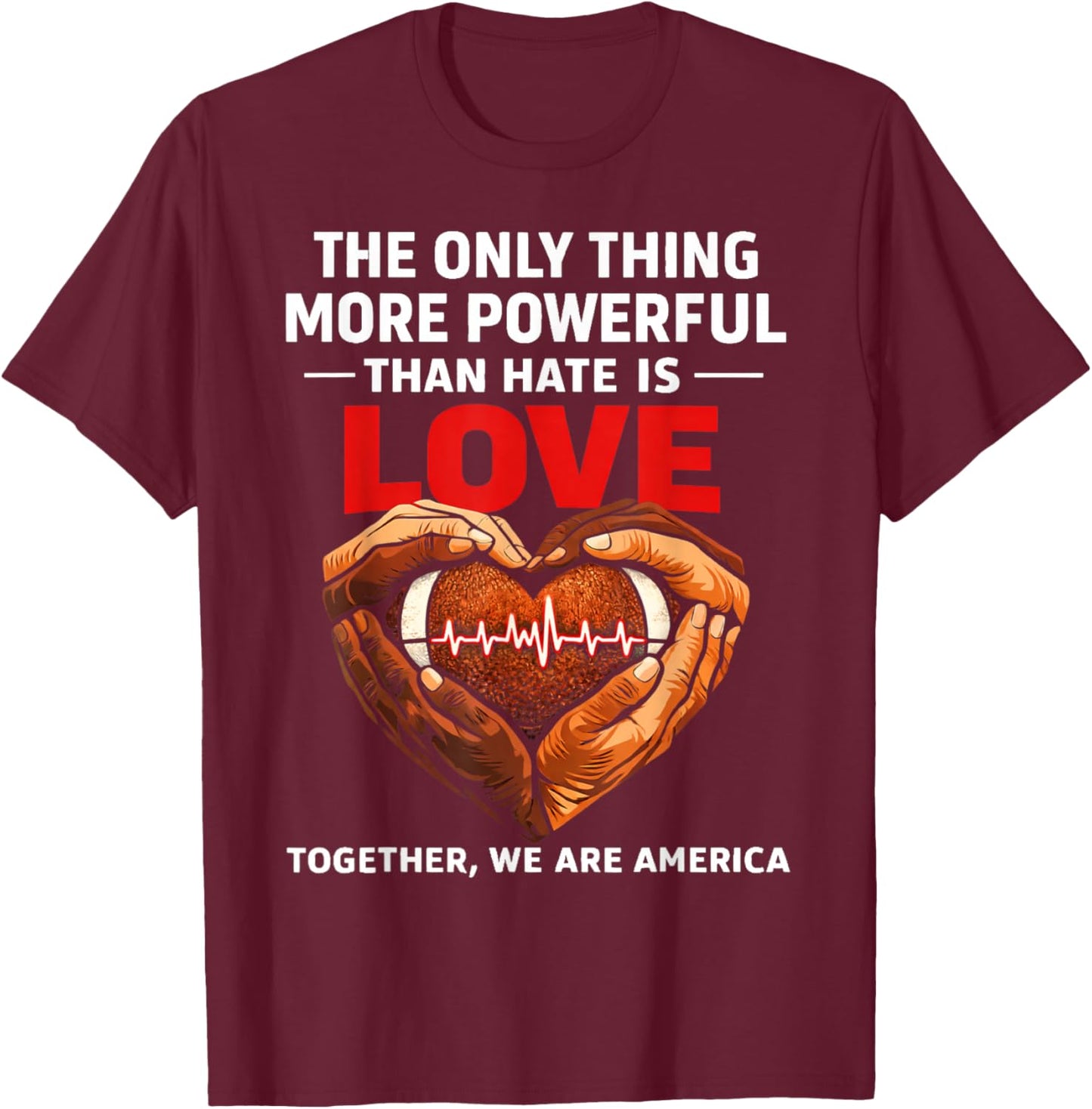 Powerful Than Hate is Love Together We are America T-Shirt - T-Shirt | Maroon