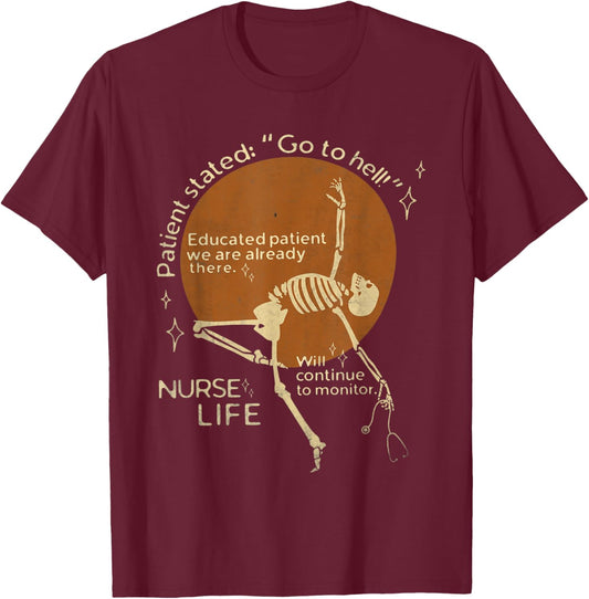 Go to Hell Educated Patient We are Already There Nurse Life T-Shirt - T-Shirt | Maroon