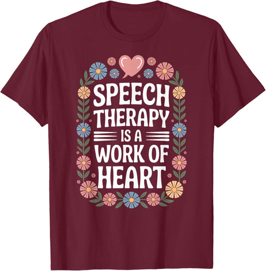 Speech Therapy is A Work of Heart SLP T-Shirt - T-Shirt | Maroon