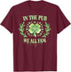 St Patricks Day in Pub We All Fam Drippy Great Bar Crawl T-Shirt - T-Shirt | Maroon